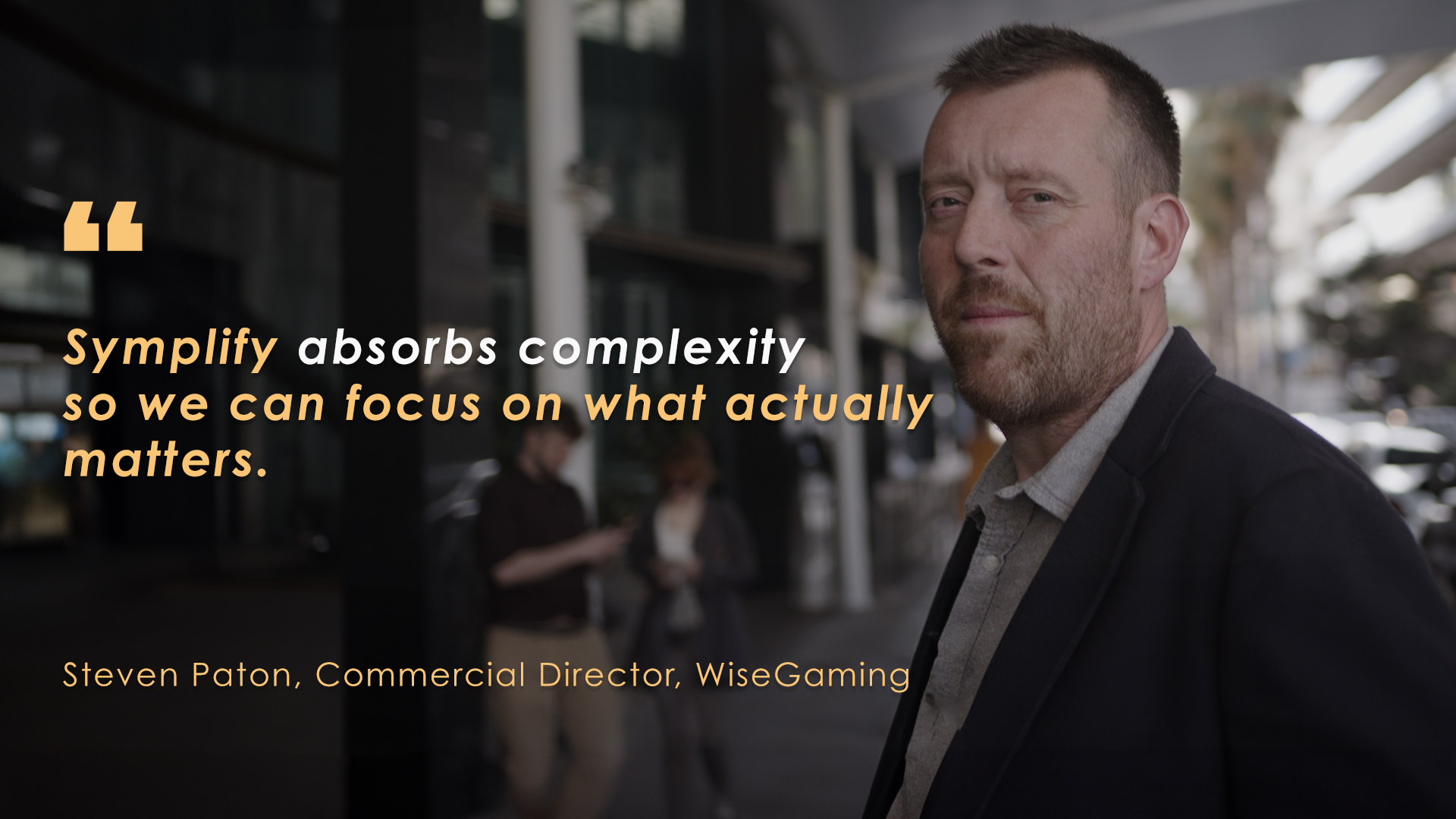 Steven Paton, Commercial Director, WiseGaming — Symplify customer quote